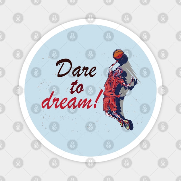 Dare to dream! - Inspirational Motivational Quote! Magnet by Shirty.Shirto